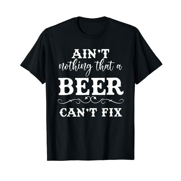 Aint Nothing That A Beer Cant Fix T-Shirt