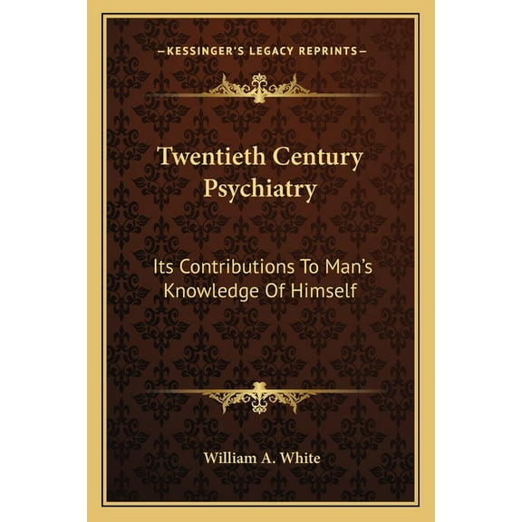 Twentieth Century Psychiatry: Its Contributions To Man's Knowledge Of Himself, (Paperback)