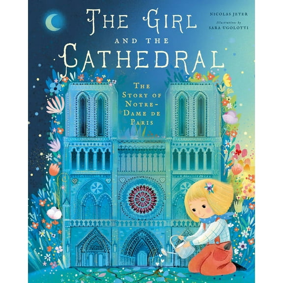 The Girl and the Cathedral: The Story of Notre Dame de Paris, (Hardcover)