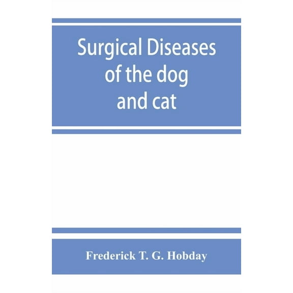 Surgical diseases of the dog and cat, with chapters on anaesthetics and obstetrics (second edition of 'Canine and feline, (Paperback)