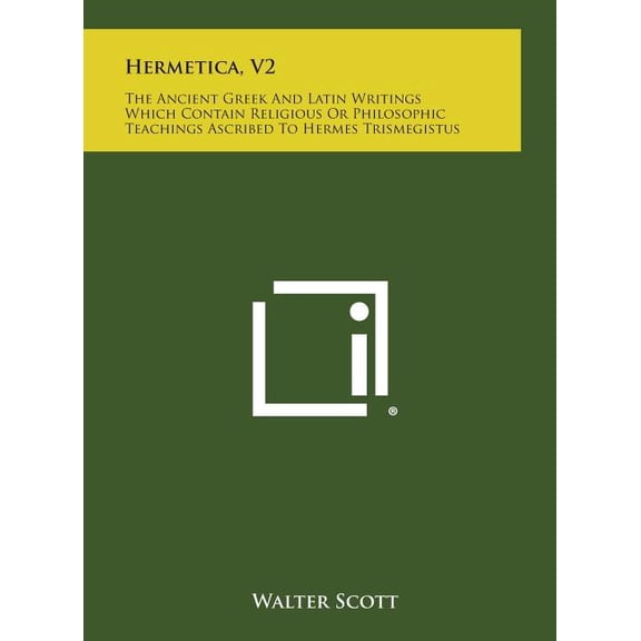 Hermetica, V2: The Ancient Greek and Latin Writings Which Contain Religious or Philosophic Teachings Ascribed to Hermes , (Hardcover)