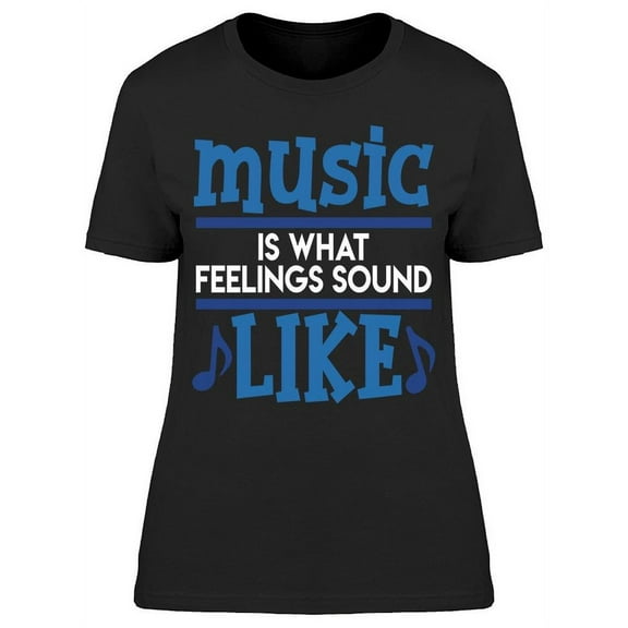 Music What Feelings Women's T-shirt