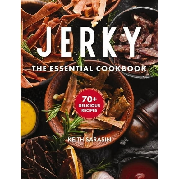 Jerky: The Essential Cookbook with Over 50 Recipes for Drying, Curing, and Preserving Meat, (Hardcover)
