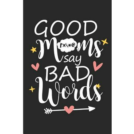 Good Moms Say Bad Words : Funny Mothers Day Blank Lined Note