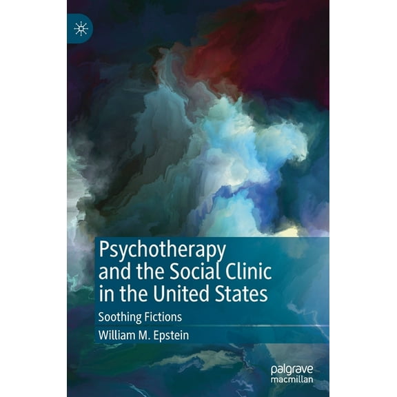 Psychotherapy and the Social Clinic in the United States: Soothing Fictions, (Hardcover)