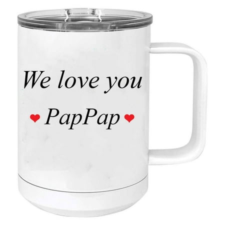 

We Love You PapPap Stainless Steel Vacuum Insulated 15 Oz Travel Coffee Mug with Slider Lid White