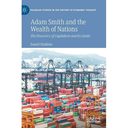 Palgrave Studies in the History of Econo Adam Smith and the Wealth of Nations: The Discovery of Capitalism and Its Limits (Hardcover)