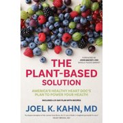JOEL K KAHN; JOHN MACKEY The Plant-Based Solution: America's Healthy Heart Doc's Plan to Power Your Health (Paperback)
