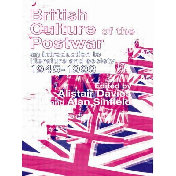 British Culture of the Post-War: An Introduction to Literature and Society 1945-1999, (Paperback)