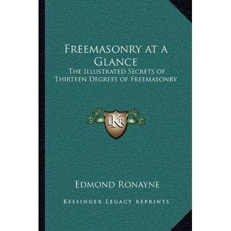 Freemasonry at a Glance: The Illustrated Secrets of Thirteen Degrees of Freemasonry