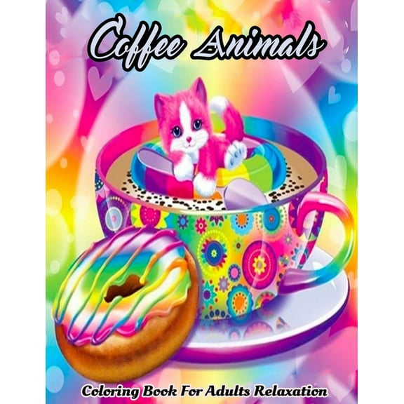 Coffee Animals Coloring Book For Adults: Featuring Stress Relief Coffee With Funny Cute Animals Coloring Book (Coloring Book Gift Idea) (Paperback)
