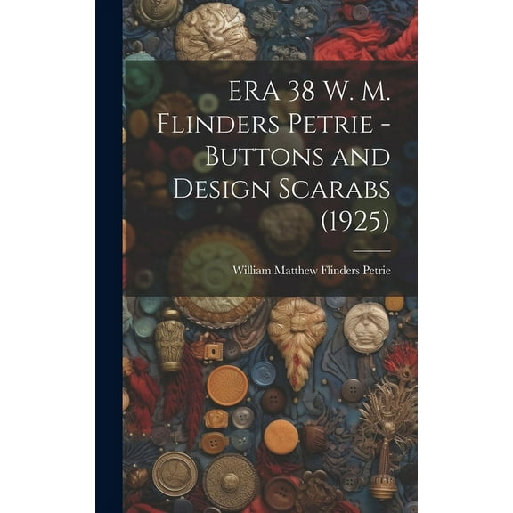 ERA 38 W. M. Flinders Petrie - Buttons and Design Scarabs (1925), (Hardcover)
