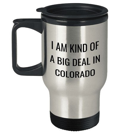 Colorado Proud I Am Kind Of A Prime Selection In Colorado Funny Travel Mug Gifts for Birthday Lovers from a Fellow Coloradan