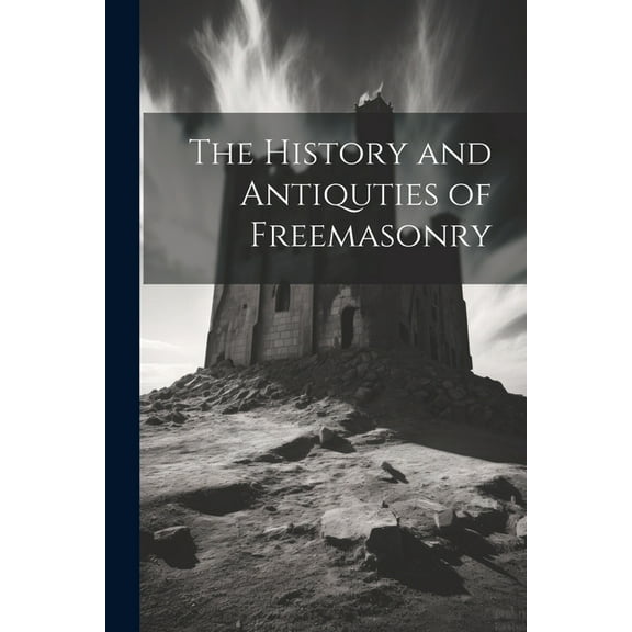 The History and Antiquties of Freemasonry, (Paperback)