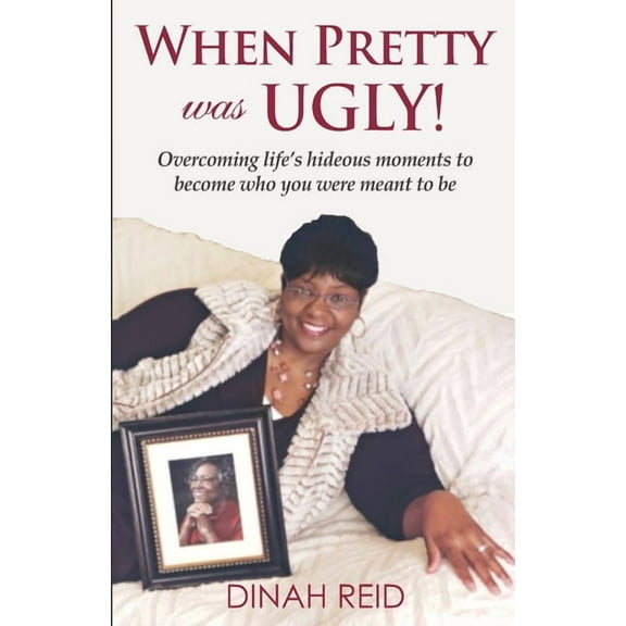 When Pretty Was Ugly: Overcoming life's hideous moments to become who you were meant to be, (Paperback)