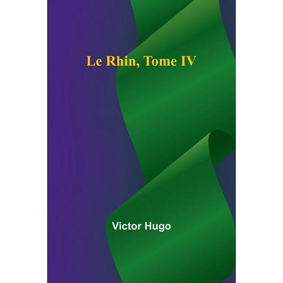 Le Rhin, Tome IV, (Paperback)