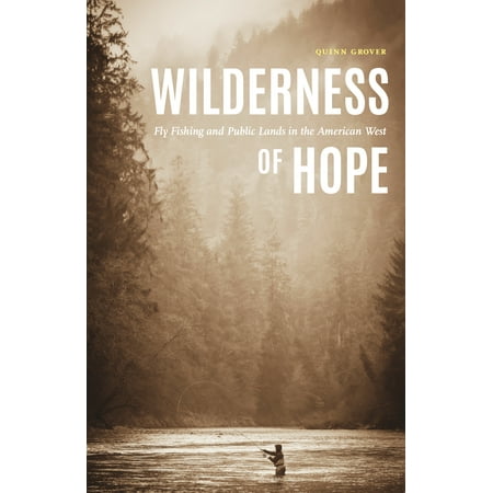 Wilderness of Hope : Fly Fishing and Public Lands in the American