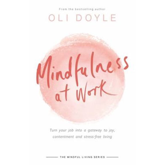 Pre-Owned Mindful Living Mindfulness at Work: Turn Your Job Into a Gateway to Joy, Contentment and Stress-Free Living, (Paperback)