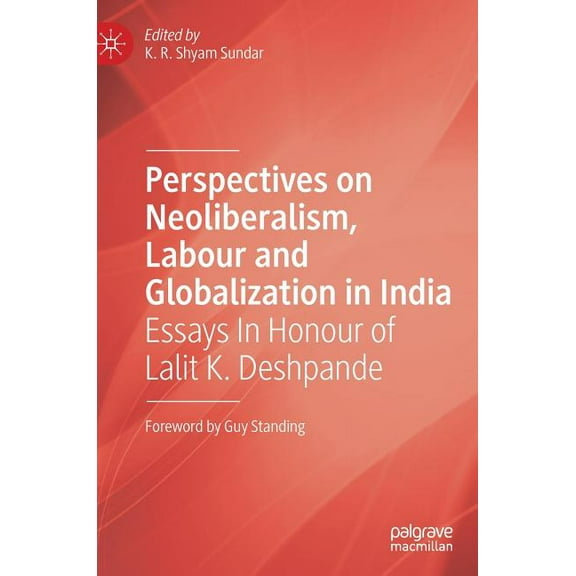 Perspectives on Neoliberalism, Labour and Globalization in India: Essays in Honour of Lalit K. Deshpande, (Hardcover)