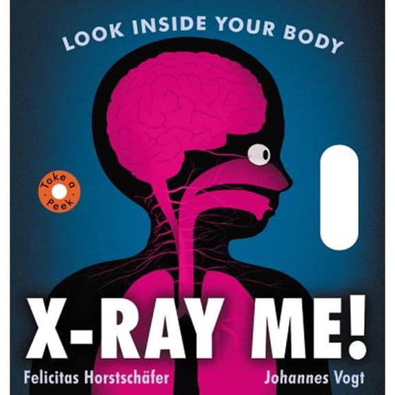 Pre-Owned X-Ray Me!: Look Inside Your Body (Hardcover) by Felicitas Horstschafer