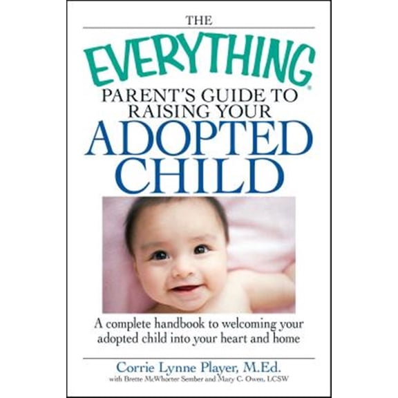 Pre-Owned The Everything Parent's Guide to Raising Your Adopted Child: A Complete Handbook to Welcoming Your Adopted Child Into Your Heart and Home (Paperback) 1598696068 9781598696066