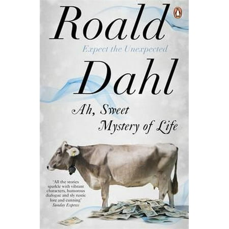 Ah, Sweet Mystery of Life. Roald Dahl