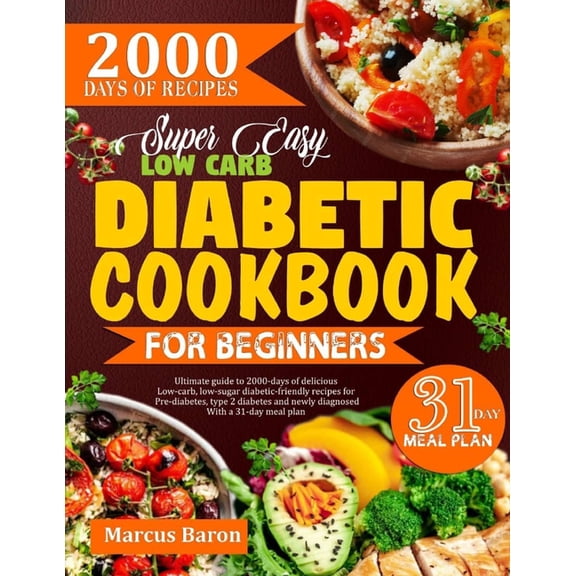 Super Easy Low-Carb Diabetic Cookbook for Beginners: Ultimate Guide To 2000 Days Of Delicious Low-Carb, Low-Sugar Diabet, (Paperback)