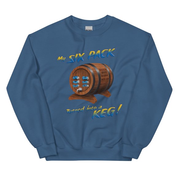 My Six Pack Turned Into A Keg Unisex Sweatshirt