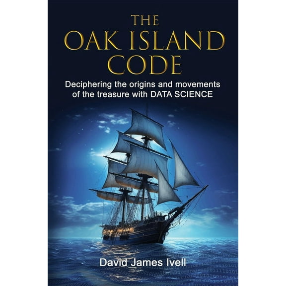 The Oak Island Code: Deciphering the origins and movements of the treasure with data science, (Paperback)
