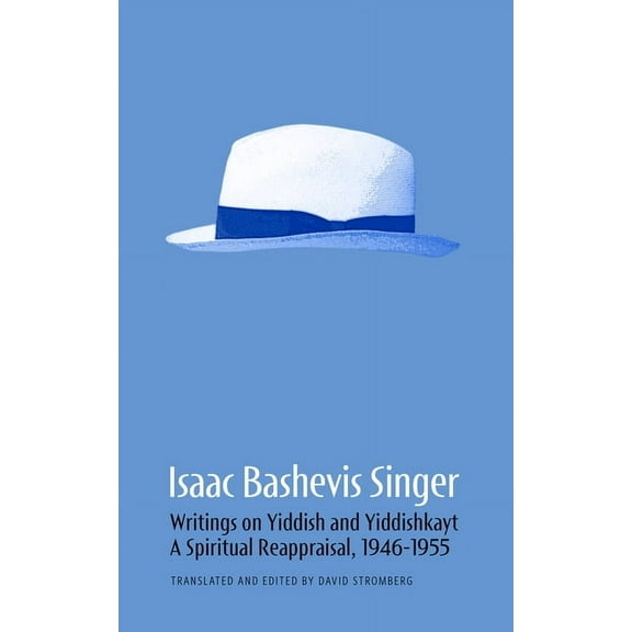 Isaac Bashevis Singer: Writings on Yiddish and Yiddishkayt: A Spiritual Reappraisal, 1946-1955 Volume 2, (Paperback)