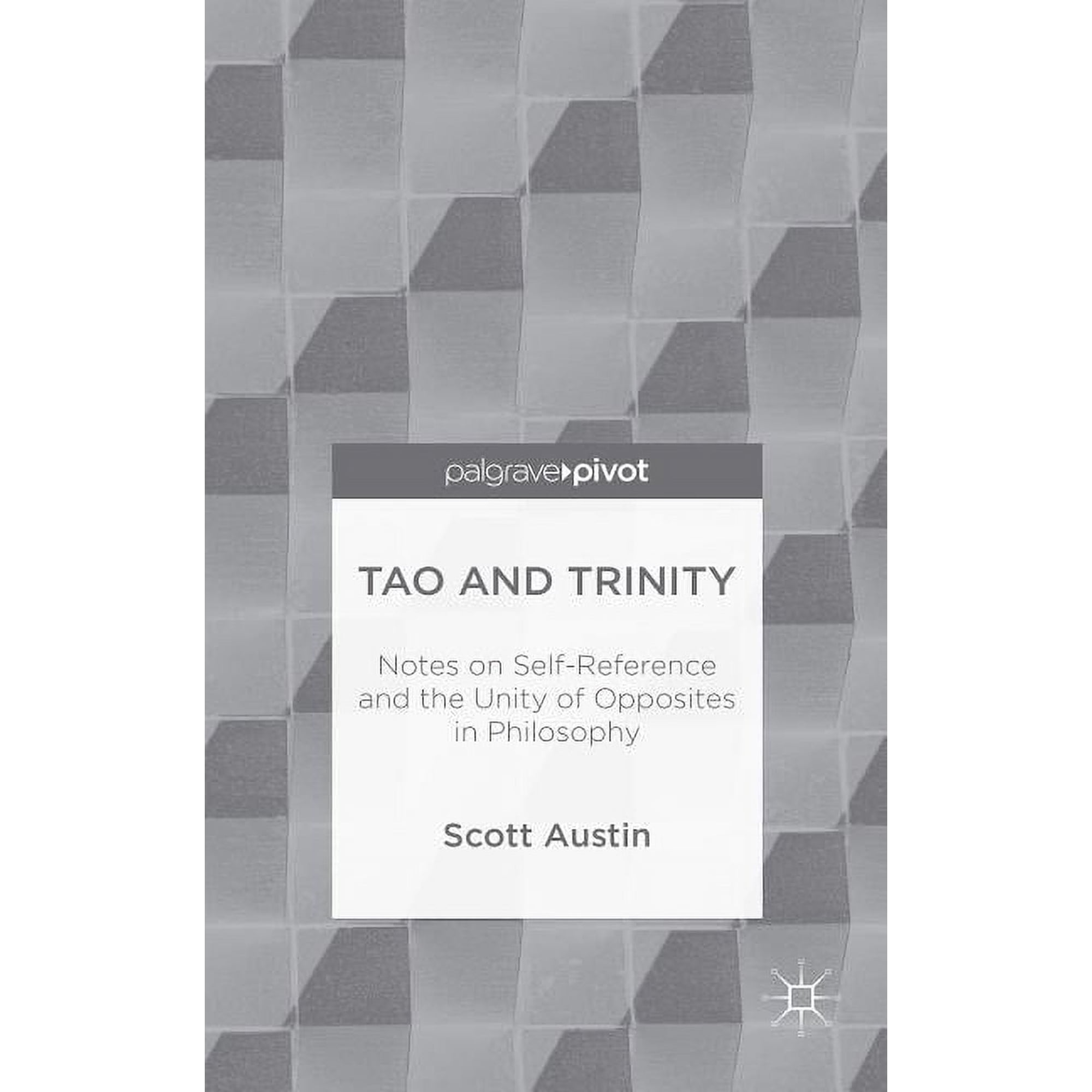 Tao and Trinity: Notes on Self-Reference and the Unity of Opposites in Philosophy, (Hardcover)