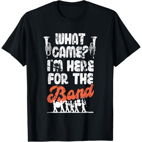 Funny Marching Band Mom Dad What Game? I'm Here For The Band T-Shirt