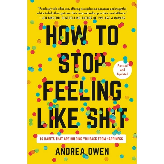 How to Stop Feeling Like Sh*t: 14 Habits That Are Holding You Back from Happiness, (Paperback)