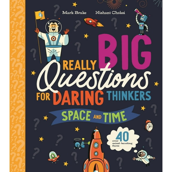 Really Really Big Questions Really Big Questions for Daring Thinkers: Space and Time: Over 40 Mind-Bending Facts, (Paperback)