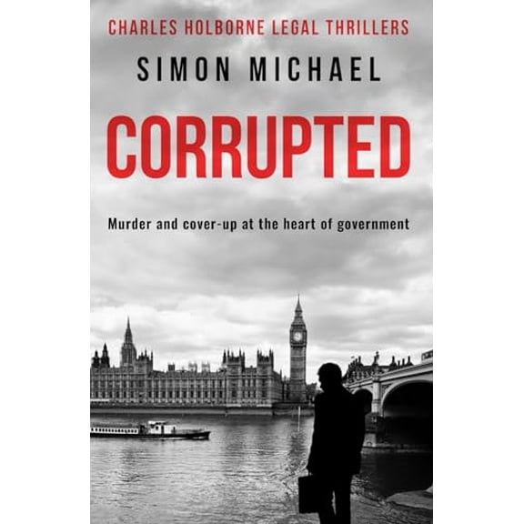 Pre-Owned Corrupted: Murder and cover-up at the heart of government (Charles Holborne Legal Thrillers), 9781913028794, 1913028798, Paperback,