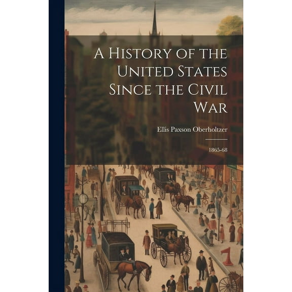 A History of the United States Since the Civil War: 1865-68