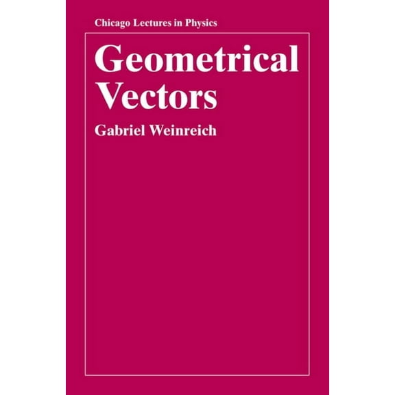 Chicago Lectures in Physics: Geometrical Vectors (Paperback)