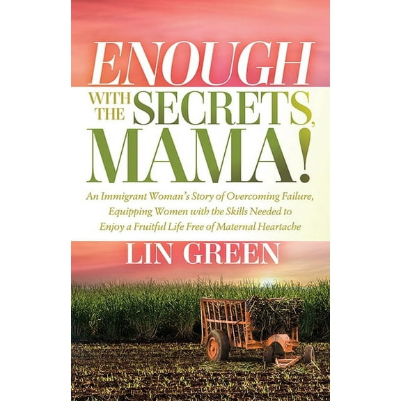 Enough with the Secrets, Mama: An Immigrant Woman's Story of Overcoming Failure, Equipping Women with the Skills Ne, (Paperback)