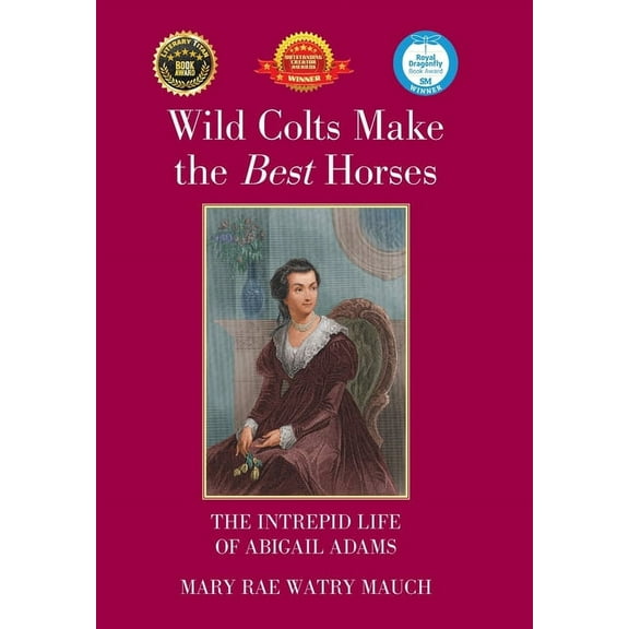 Wild Colts Make the Best Horses: The Intrepid Life of Abigail Adams (Hardcover)