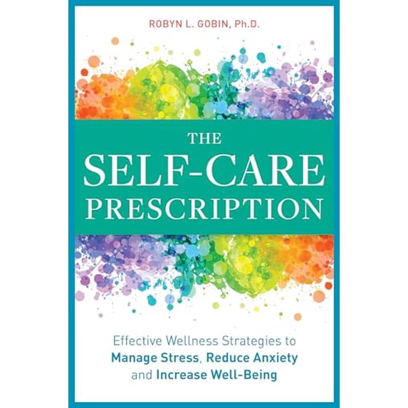 Pre-Owned The Self Care Prescription: Powerful Solutions to Manage Stress, Reduce Anxiety & Increase Wellbeing (Paperback) 164152393X 9781641523936