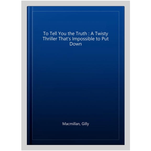 To Tell You the Truth : A Twisty Thriller That's Impossible to Put Down