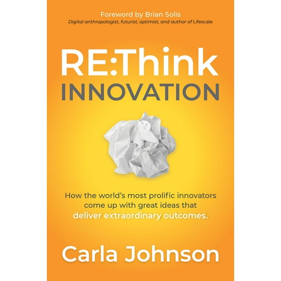 RE: Think Innovation: How the World's Most Prolific Innovators Come Up with Great Ideas That Deliver Extraordinary Outco, (Paperback)