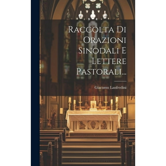 Raccolta Di Orazioni Sinodali E Lettere Pastorali... (Hardcover)
