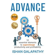 Advance: 12 Essential Elements to Supercharge Productivity and Profitability (Paperback)