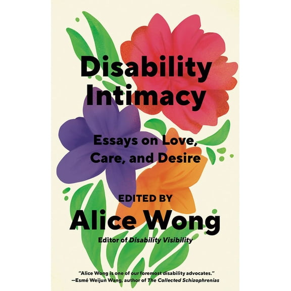 Disability Intimacy: Essays on Love, Care, and Desire, (Paperback)