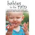 thumbnail image 1 of Pre-Owned Babies in the Rain: Promoting Play, Exploration, and Discovery with Infants and Toddlers (Paperback) 1933653841 9781933653846, 1 of 1