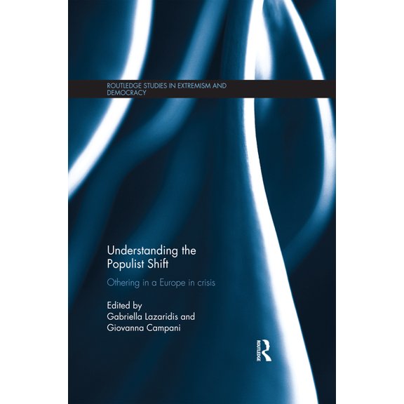 Routledge Studies in Extremism and Democ Understanding the Populist Shift: Othering in a Europe in Crisis, (Paperback)