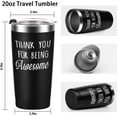 thumbnail image 6 of Thank You Gifts, Thank You for Being Awesome Travel Tumbler, Inspirational Appreciation Birthday Christmas Gifts for Men Coworker Friends Teacher Boss, 20oz Insulated Stainless Steel Tumbler, Black, 6 of 6