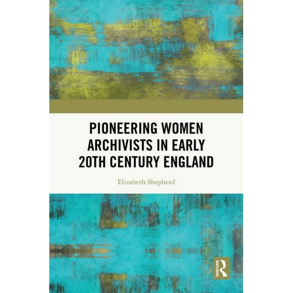 Pioneering Women Archivists in Early 20th Century England, (Hardcover)
