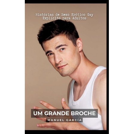 Um grande broche: Histórias de Sexo Erótico Gay Explícito para Adultos (Hardcover)